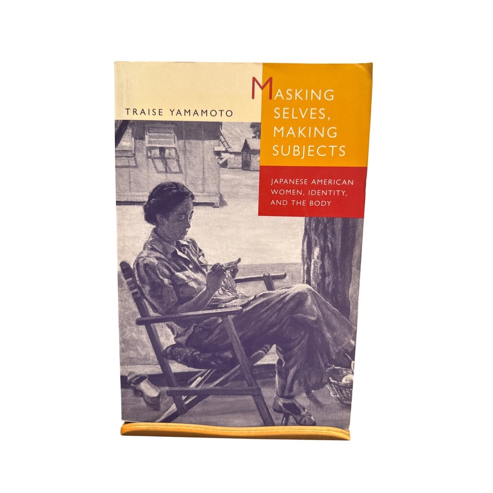 Masking Selves Making Subjects Traise Yamamoto Japanese American Women Identity